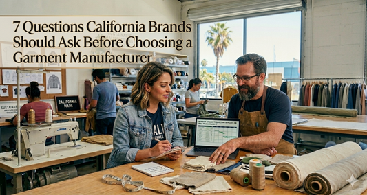 7 Questions California Brands Should Ask Before Choosing a Garment Manufacturer